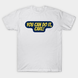 you can do it, Carl T-Shirt